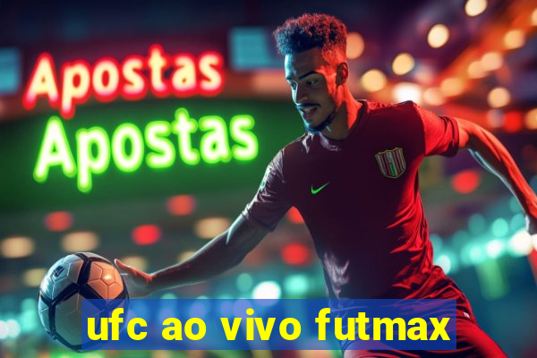 ufc ao vivo futmax